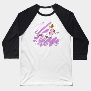 We play too - supporting women’s football Baseball T-Shirt